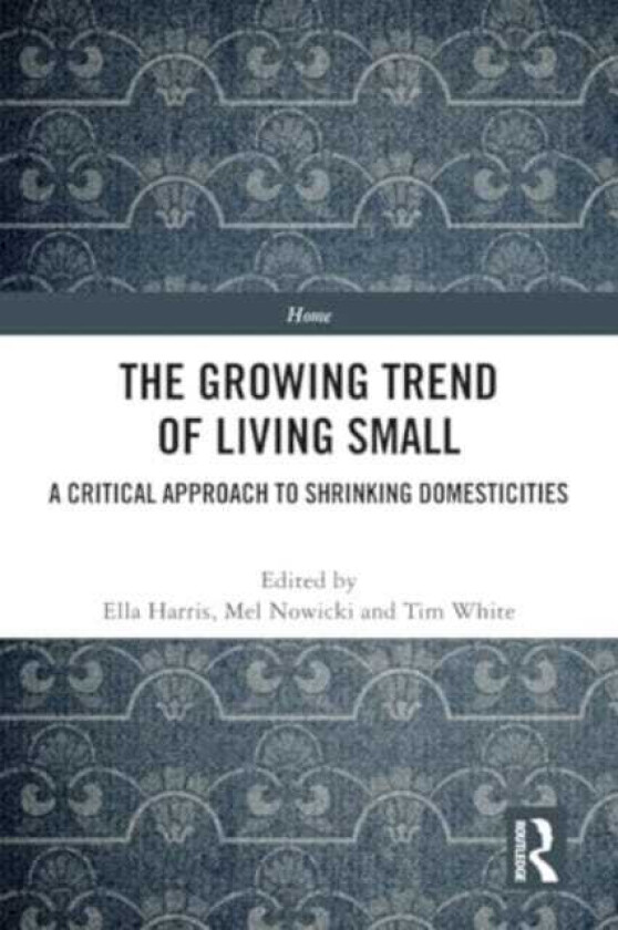 The Growing Trend of Living Small A Critical Approach to Shrinking Domesticities