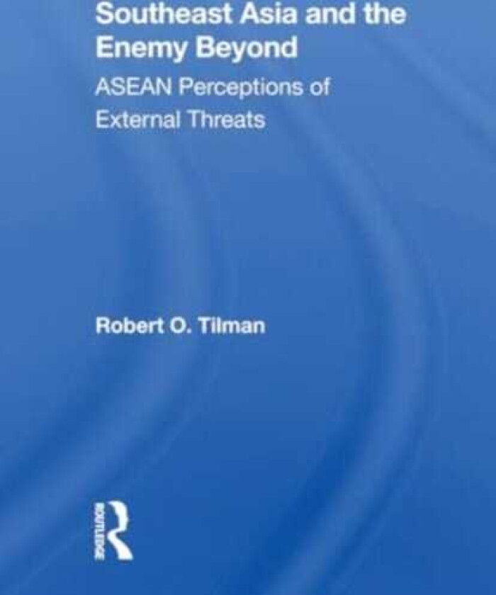 Southeast Asia And The Enemy Beyond Asean Perceptions Of External Threats