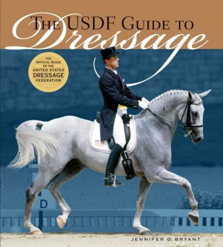The USDF Guide to Dressage The Official Guide of the United States Dressage Foundation