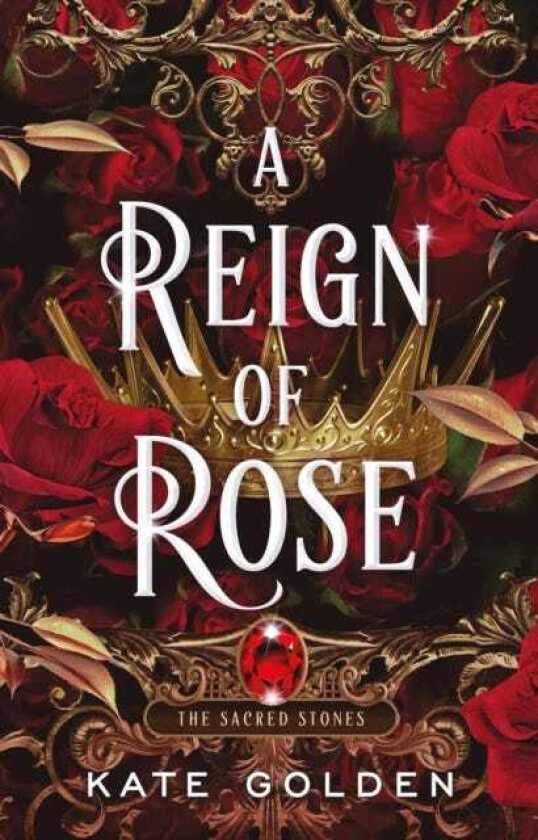 A Reign of Rose An addictive enemiestolovers fantasy romance (The Sacred Stones, Book 3)