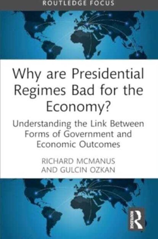 Why are Presidential Regimes Bad for the Economy? Understanding the Link Between Forms of Government and Economic Outcomes