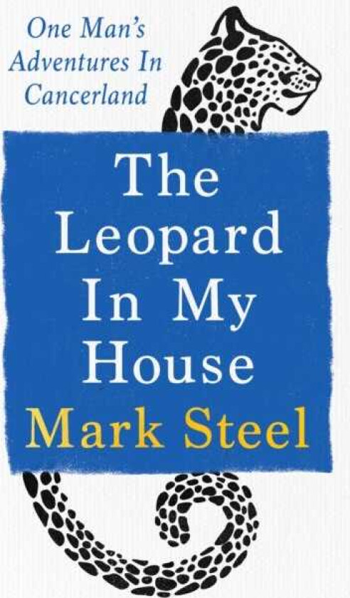 The Leopard in my House One man’s adventures in cancerland