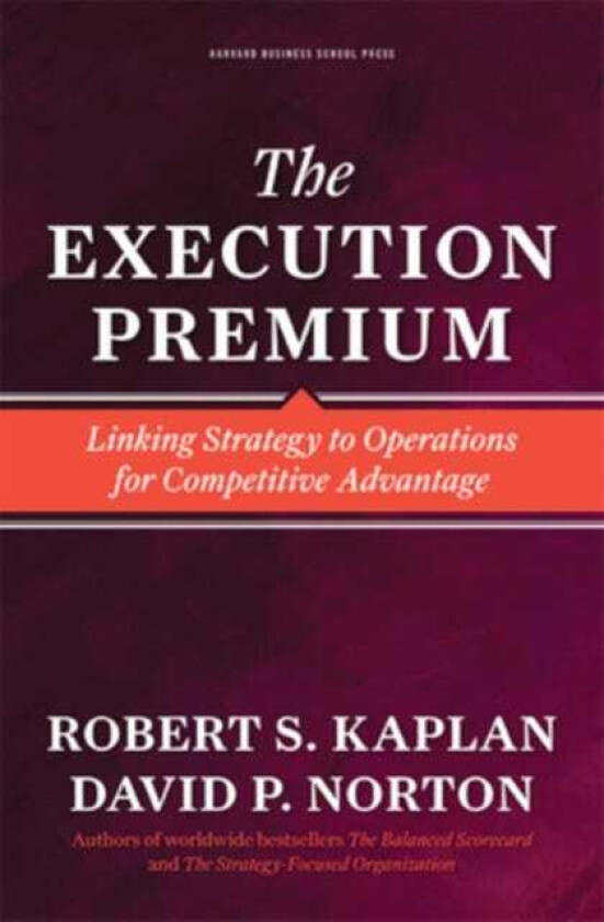 The Execution Premium Linking Strategy to Operations for Competitive Advantage