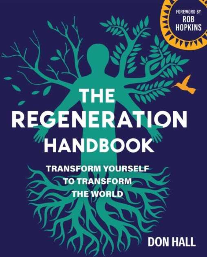 The Regeneration Handbook Transform Yourself to Transform the World