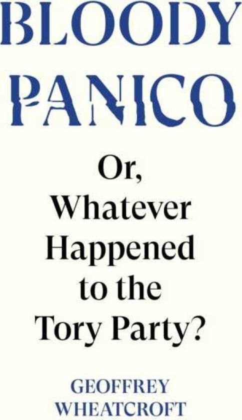 Bloody Panico!  or, Whatever Happened to The Tory Party
