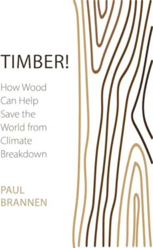 Timber! How Wood Can Help Save the World from Climate Breakdown