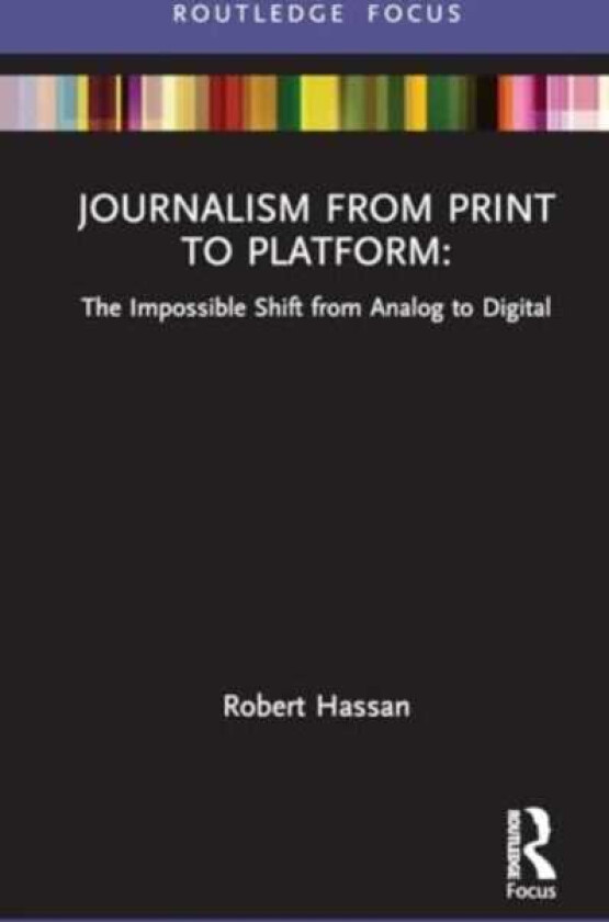 Journalism from Print to Platform The Impossible Shift from Analog to Digital