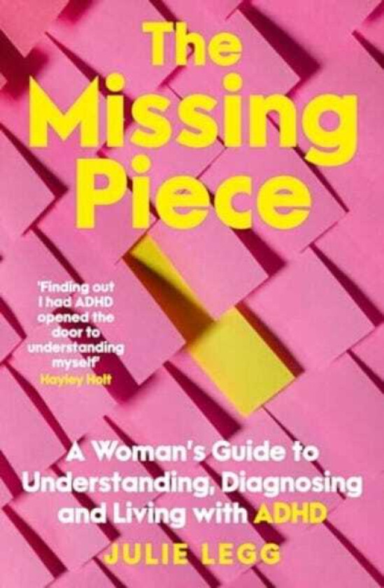 The Missing Piece A Woman's Guide to Understanding, Diagnosing and Living with ADHD for readers of Gwendoline Smith and Chanelle Moriah