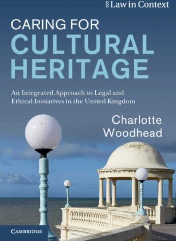 Caring for Cultural Heritage An Integrated Approach to Legal and Ethical Initiatives in the United Kingdom