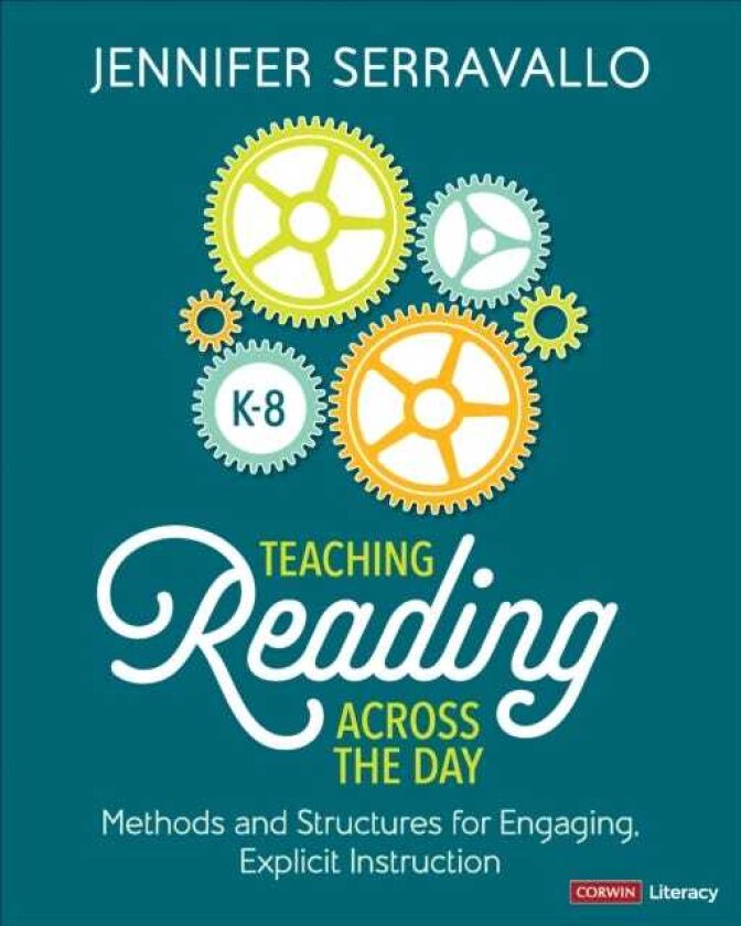 Teaching Reading Across the Day, Grades K8 Methods and Structures for Engaging, Explicit Instruction