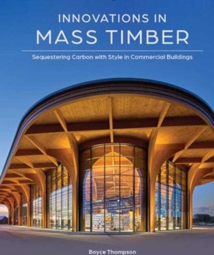 Innovations in Mass Timber Sequestering Carbon with Style in Commercial Buildings