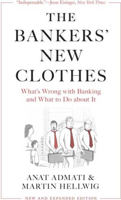 The Bankers’ New Clothes What’s Wrong with Banking and What to Do about It New and Expanded Edition