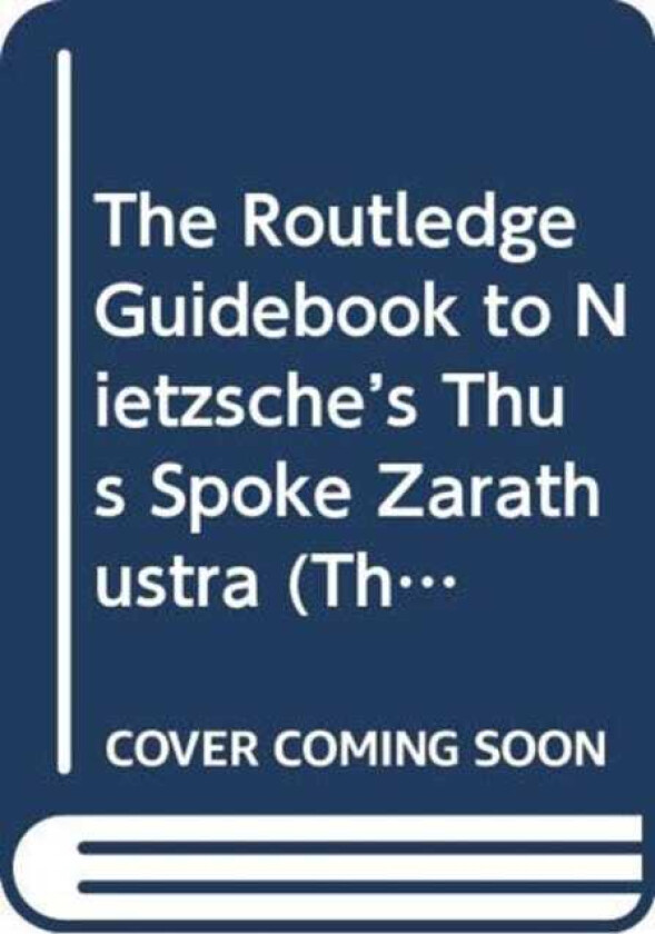 The Routledge Guidebook to Nietzsche’s Thus Spoke Zarathustra
