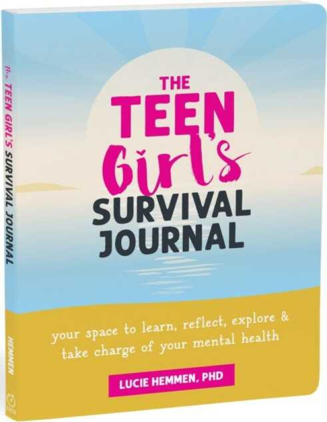 The Teen Girl’s Survival Journal Your Space to Learn, Reflect, Explore, and Take Charge of Your Mental Health