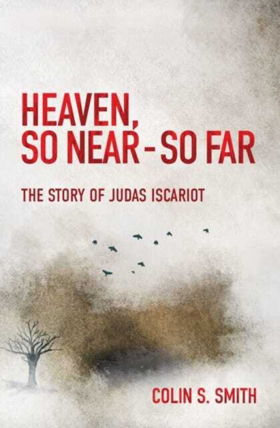 Heaven, So Near – So Far The Story of Judas Iscariot
