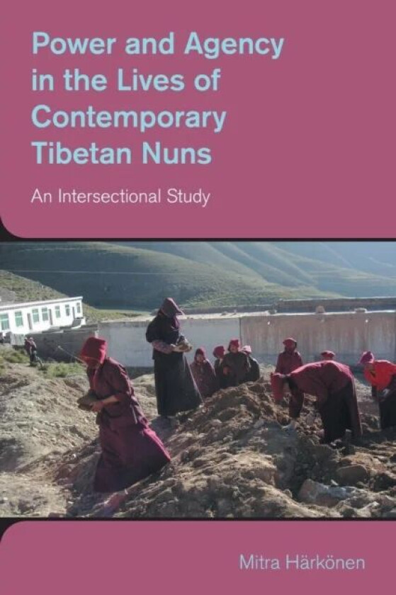 Power and Agency in the Lives of Contemporary Tibetan Nuns av Mitra Harkonen
