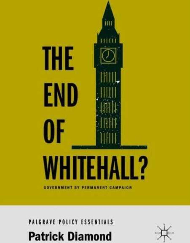 The End of Whitehall? Government by Permanent Campaign