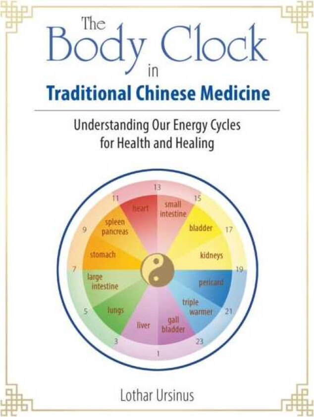 The Body Clock in Traditional Chinese Medicine Understanding Our Energy Cycles for Health and Healing