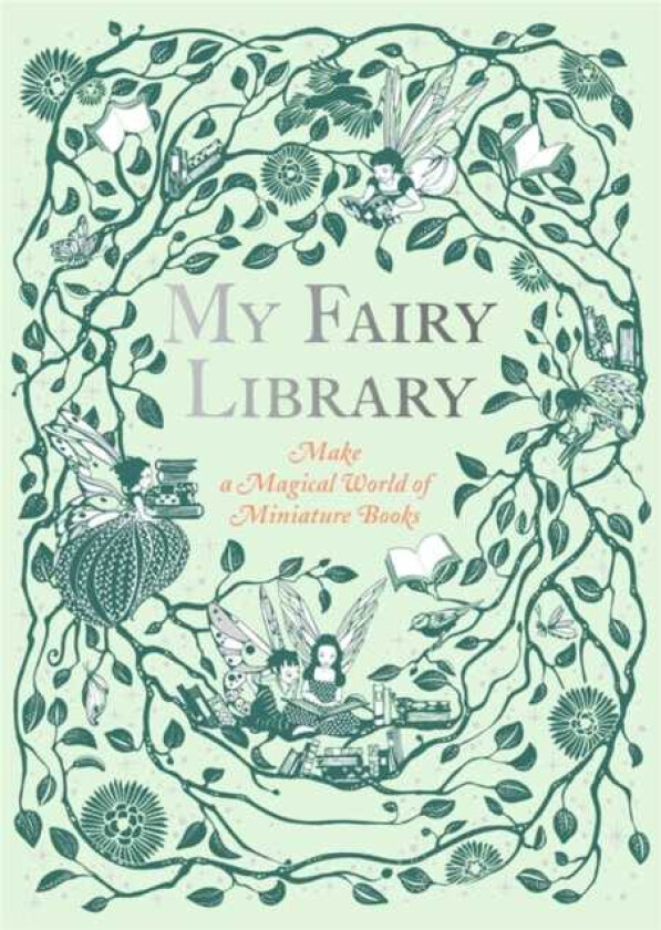 My Fairy Library Make a Magical World of Miniature Books