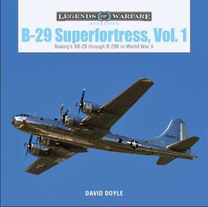 B29 Superfortress, Vol. 1 Boeing’s XB29 through B29B in World War II