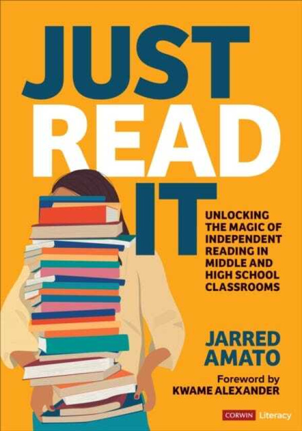 Just Read It Unlocking the Magic of Independent Reading in Middle and High School Classrooms