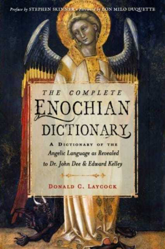 The Complete Enochian Dictionary A Dictionary of the Angelic Language as Revealed to Dr. John Dee and Edward Kelley