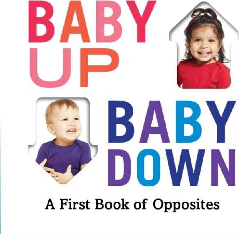 Baby Up, Baby Down A First Book of Opposites