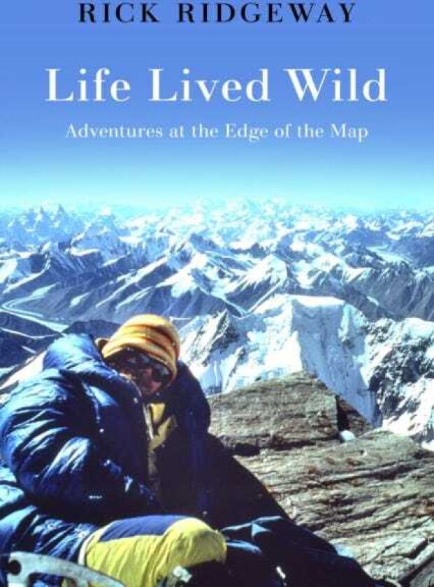 Life Lived Wild Adventures at the Edge of the Map