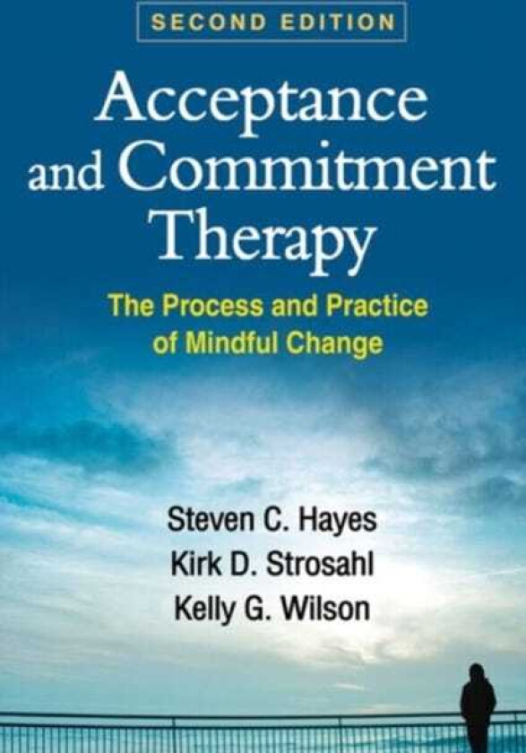 Acceptance and Commitment Therapy, Second Edition The Process and Practice of Mindful Change