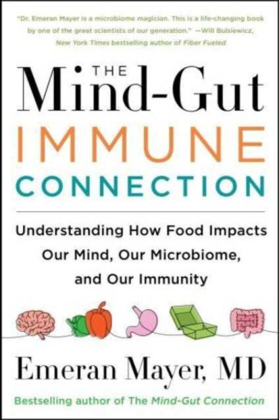 The MindGutImmune Connection Understanding How Food Impacts Our Mind, Our Microbiome, and Our Immunity