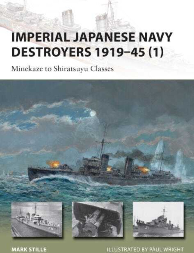 Imperial Japanese Navy Destroyers 1919–45 (1) Minekaze to Shiratsuyu Classes