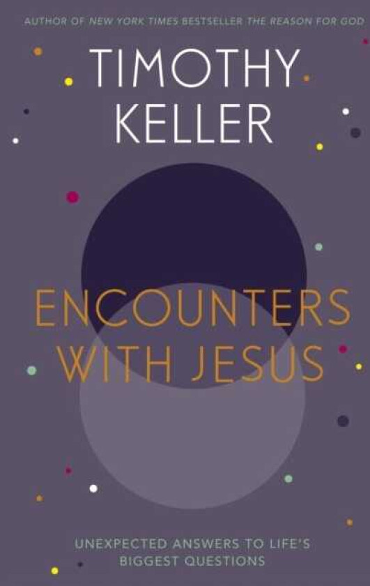 Encounters With Jesus Unexpected Answers to Life's Biggest Questions