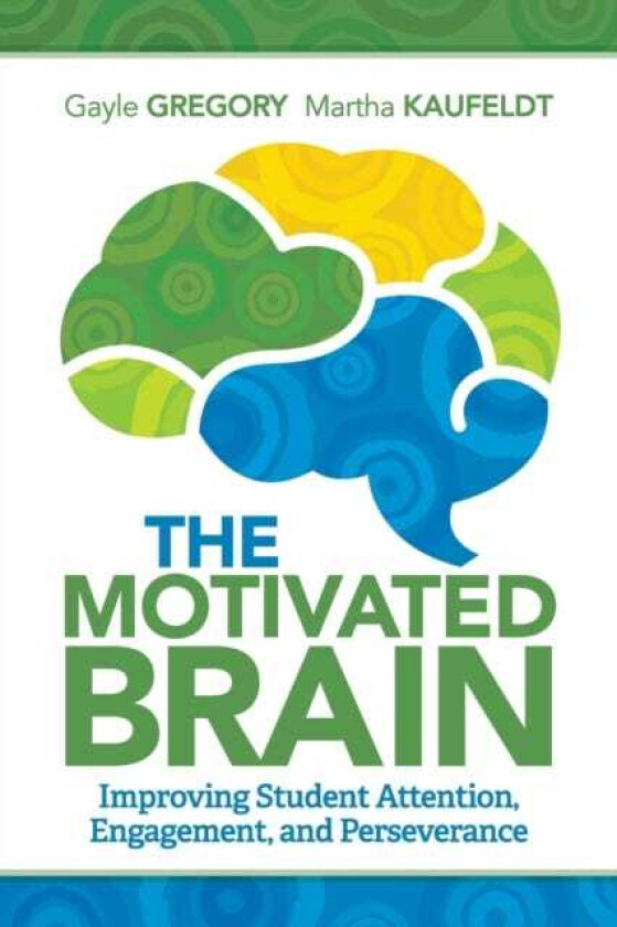 The Motivated Brain Improving Student Attention, Engagement, and Perseverance