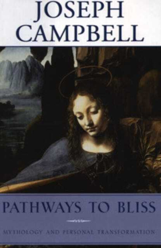 Pathways to Bliss Mythology and Personal Transformation
