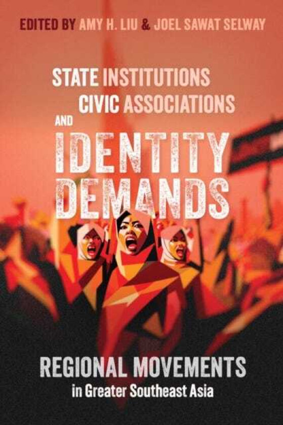 State Institutions, Civic Associations, and Identity Demands  Regional Movements in Greater Southeast Asia