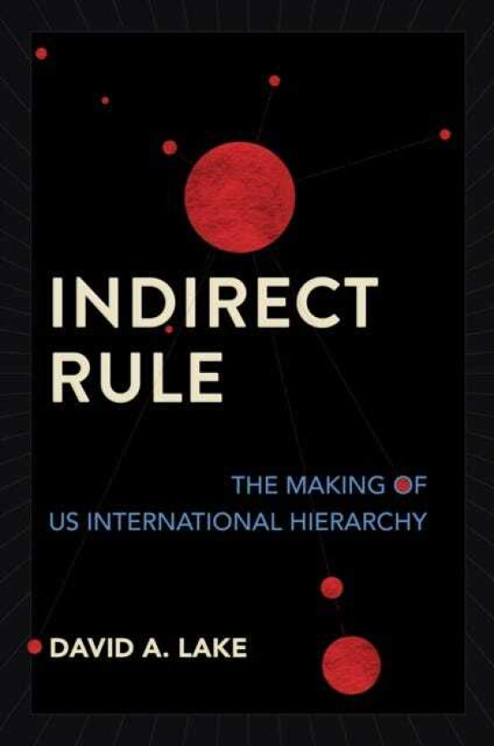 Indirect Rule The Making of US International Hierarchy