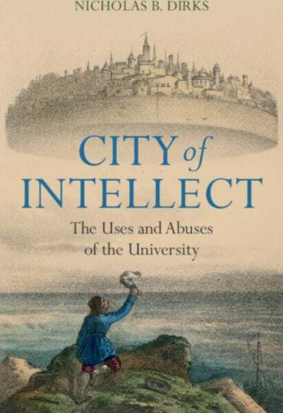 City of Intellect  The Uses and Abuses of the University