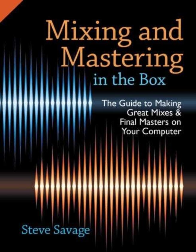 Mixing and Mastering in the Box The Guide to Making Great Mixes and Final Masters on Your Computer