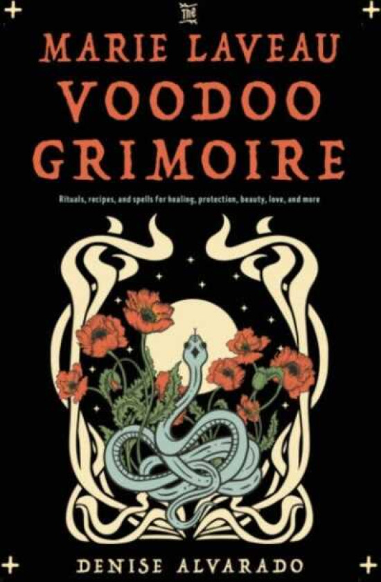 The Marie Laveau Voodoo Grimoire Rituals, Recipes, and Spells for Healing, Protection, Beauty, Love, and More