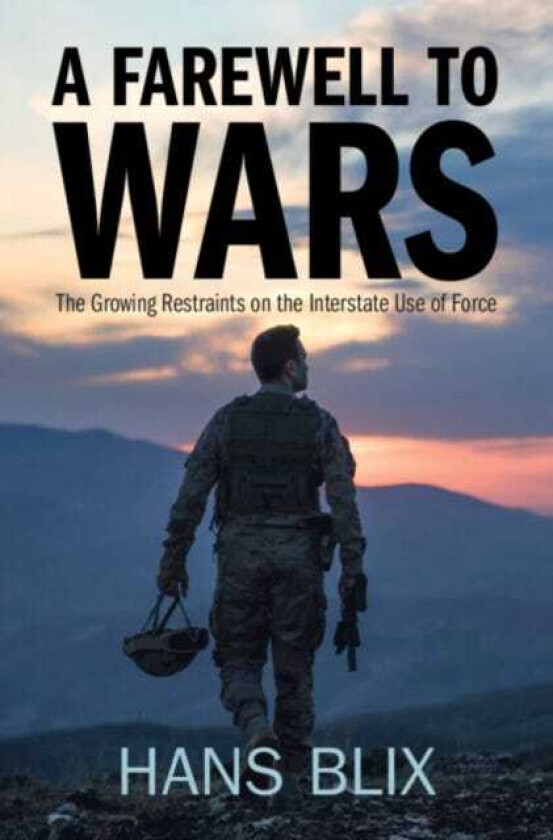 A Farewell to Wars  The Growing Restraints on the Interstate Use of Force