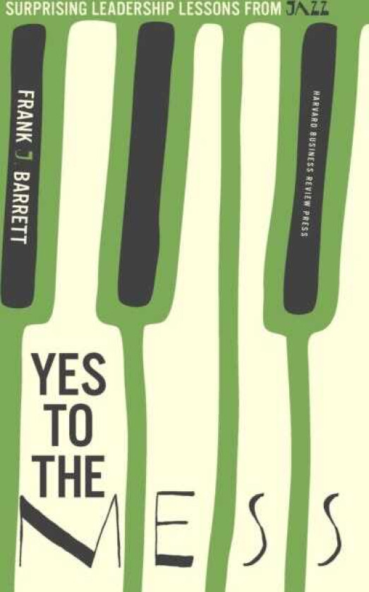 Yes to the Mess Surprising Leadership Lessons from Jazz