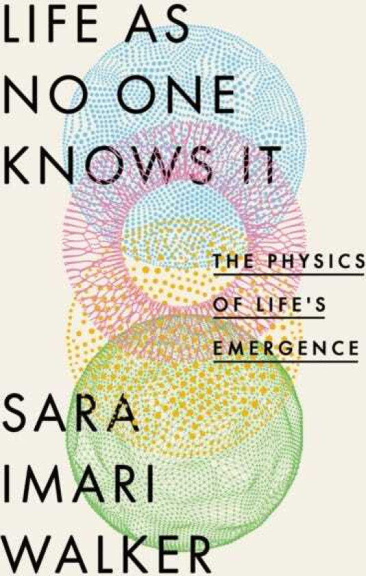 Life As No One Knows It The Physics of Life's Emergence