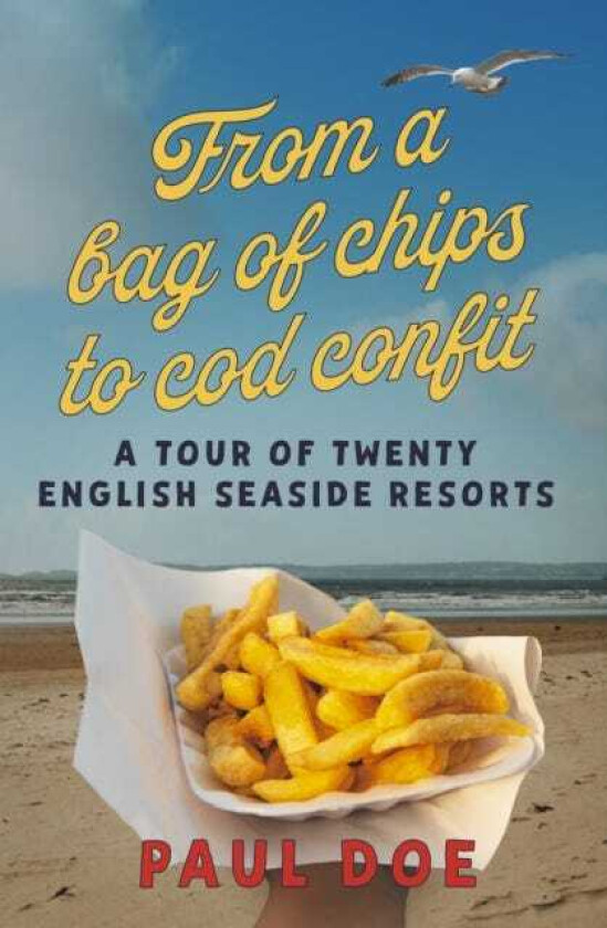 From a bag of chips to cod confit a tour of twenty English seaside resorts