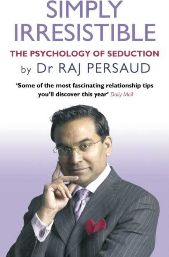 Simply Irresistible  The Psychology Of Seduction  How To Catch And Keep Your Perfect Partner