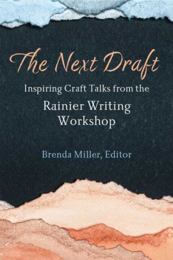 The Next Draft Inspiring Craft Talks from the Rainier Writing Workshop
