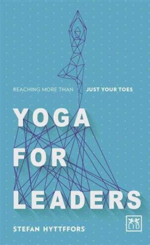 Yoga for Leaders  How to Manage SelfDisruption in a World of SelfDestruction