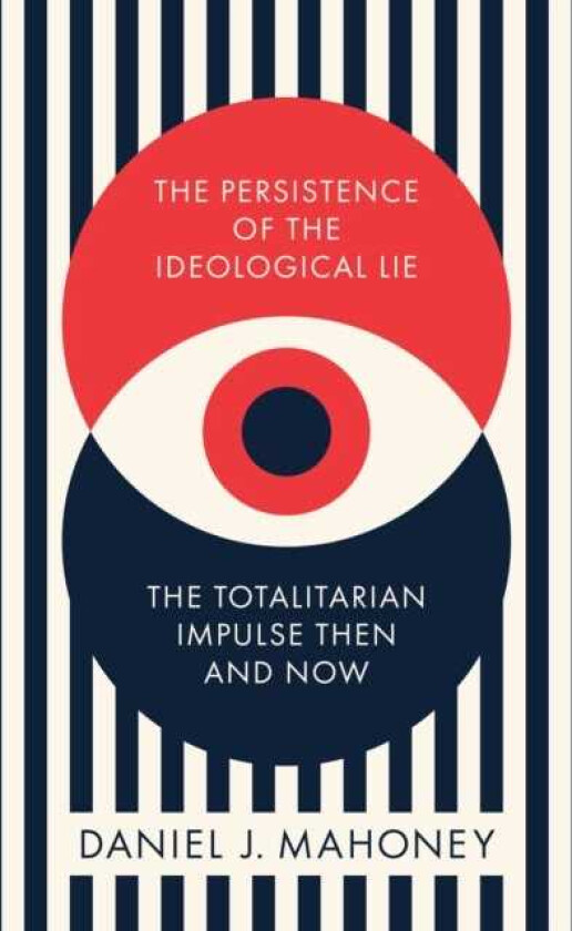 The Persistence of the Ideological Lie Overcoming Despotism Old and New