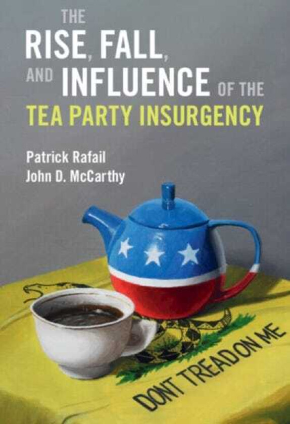The Rise, Fall, and Influence of the Tea Party Insurgency