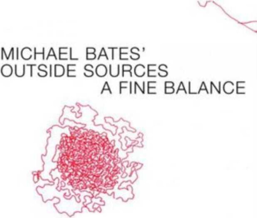 Michael Bates, Outside Sources  A Fine Balance  CD