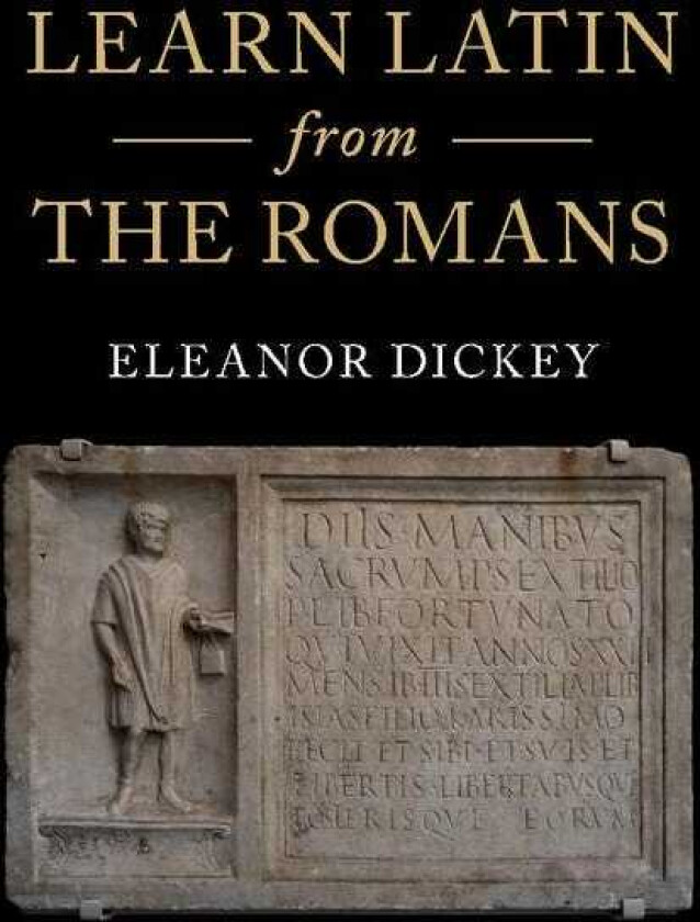 Learn Latin from the Romans A Complete Introductory Course Using Textbooks from the Roman Empire